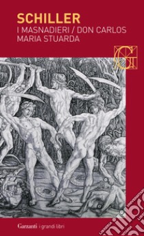 I masnadieri-Don Carlos-Maria Stuarda libro di Schiller Friedrich; Groppali E. (cur.)