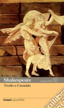 Troilo e Cressida. Testo inglese a fronte libro di Shakespeare William; Binni F. (cur.)