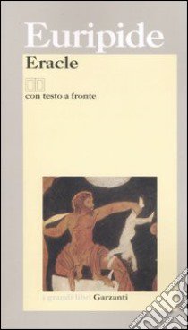 Eracle. Testo greco a fronte libro di Euripide; Albini U. (cur.); Barberis F. (cur.)