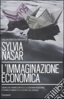 L'immaginazione economica libro di Nasar Sylvia