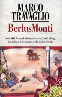 BerlusMonti. La cronaca dell'Italia travolta dal bunga bunga sul «Fatto Quotidiano» libro di Travaglio Marco