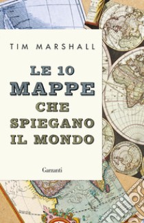 Le 10 mappe che spiegano il mondo libro di Marshall Tim