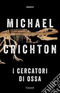 I cercatori di ossa libro di Crichton Michael