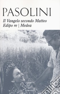 Il Vangelo secondo Matteo-Edipo re-Medea. Nuova ediz. libro di Pasolini Pier Paolo