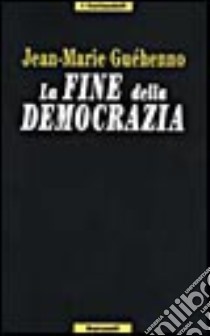 La fine della democrazia libro di Guéhenno Jean