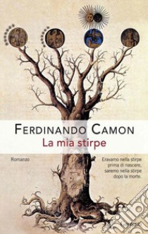 La mia stirpe libro di Camon Ferdinando