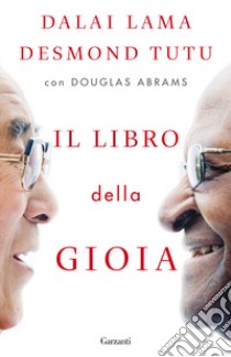 Il libro della gioia libro di Gyatso Tenzin (Dalai Lama); Tutu Desmond; Abrams Douglas