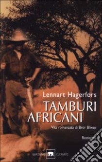 Tamburi africani. Vita romanzata di Bror Blixen libro di Hagerfors Lennart