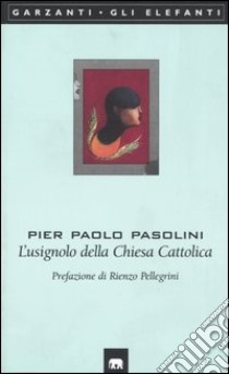 L'usignolo della Chiesa Cattolica libro di Pasolini Pier Paolo