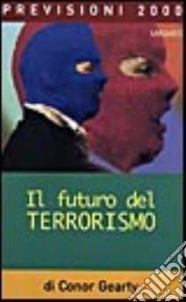 Il futuro del terrorismo libro di Gearty Conor