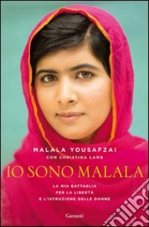 Io sono Malala. La mia battaglia per la libertà e l'istruzione delle donne libro di Yousafzai Malala; Lamb Christina
