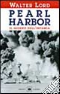 Pearl Harbor. Il giorno dell'infamia libro di Lord Walter