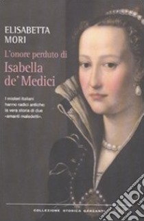 L'onore perduto di Isabella de' Medici libro di Mori Elisabetta