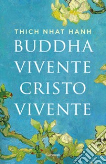 Buddha vivente, Cristo vivente libro di Nhat Hanh Thich