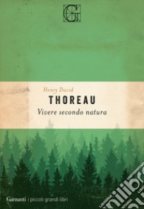 Vivere secondo natura libro di Thoreau Henry David