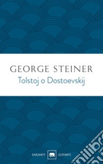 Tolstoj o Dostoevskij libro di Steiner George