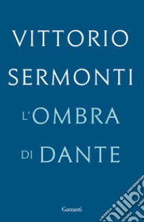 L'ombra di Dante libro di Sermonti Vittorio