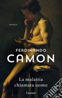 La malattia chiamata uomo libro di Camon Ferdinando