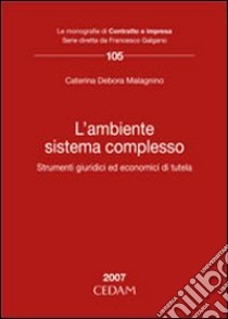 L'ambiente sistema complesso. Strumenti giuridici ed economici di tutela libro di Malagnino Caterina D.