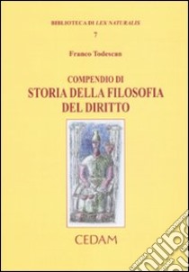 Compendio di storia della filosofia del diritto libro di Todescan Franco