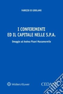 I conferimenti ed il capitale nelle spa libro di Di Girolamo Fabrizio
