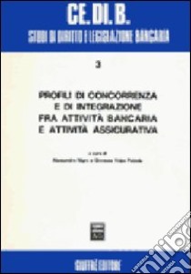 Profili di concorrenza e di integrazione fra attività bancaria e attività assicurativa libro di Nigro A. (cur.); Volpe Putzolu G. (cur.)