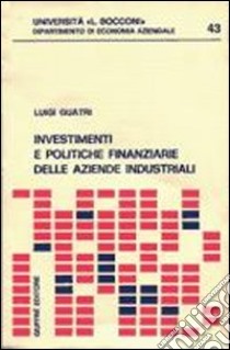 Investimenti e politiche finanziarie delle aziende industriali libro di Guatri Luigi