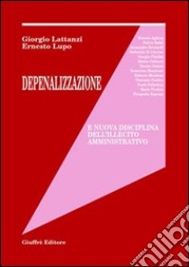 Depenalizzazione e nuova disciplina dell'illecito amministrativo libro di Lattanzi Giorgio; Lupo Ernesto; Fidelbo G. (cur.); Gallucci E. (cur.)