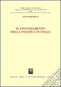 Il finanziamento della politica in Italia libro di Bianco Alessandro