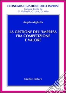 La gestione dell'impresa fra competizione e valore libro di Miglietta Angelo