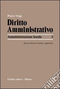Diritto amministrativo. Vol. 3: Amministrazione locale libro di Virga Pietro