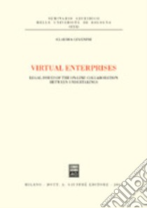 Virtual enterprises. Legal issues of the on-line collaboration between undertakings libro di Cevenini Claudia