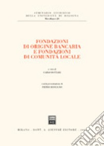 Fondazioni di origine bancaria e fondazioni di comunità locale libro di Bottari C. (cur.)
