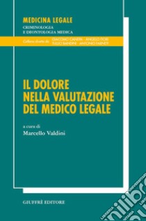 Il dolore nella valutazione del medico legale libro di Valdinoci M. (cur.)