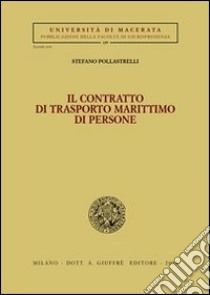 Il contratto di trasporto marittimo di persone libro di Pollastrelli Stefano