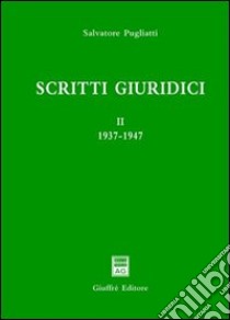 Scritti giuridici. Vol. 2: 1937-1947 libro di Pugliatti Salvatore