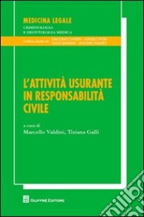 L'attività usurante in responsabilità civile libro di Valdini M. (cur.); Galli T. (cur.)