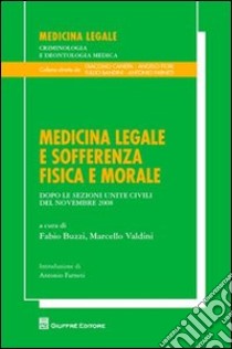 Medicina legale e sofferenza fisica e morale. Dopo le Sezioni Unite Civili del novembre 2008 libro di Buzzi F. (cur.); Valdini M. (cur.)