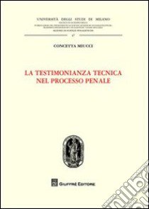 La testimonianza tecnica nel processo penale libro di Miucci Concetta