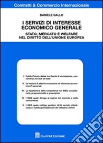 I servizi di interesse economico generale. Stato, mercato e welfare nel diritto dell'Unione europea libro di Gallo Daniele