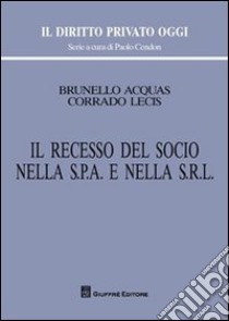 Il recesso del socio nella s.p.a. e nella s.r.l. libro di Acquas Brunello; Lecis Corrado