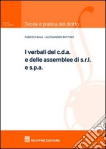 I verbali del c.d.a. e delle assemblee di s.r.l. e s.p.a. libro di Bava Fabrizio; Bottino Alessandro