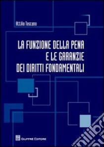 La funzione della pena e le garanzie dei diritti fondamentali libro di Toscano Attilio