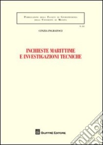 Inchieste marittime e investigazioni tecniche libro di Ingratoci Cinzia