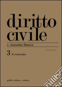 Diritto civile. Vol. 3: Il contratto libro di Bianca Massimo