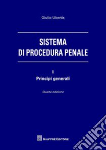Sistema di procedura penale. Vol. 1: Principi generali libro di Ubertis Giulio