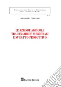 Le aziende agricole tra dinamiche funzionali e sviluppo produttivo libro di Tommasini Alessandra