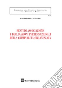 Reati di associazione e declinazioni preternazionali della criminalità organizzata libro di Panebianco Giuseppina
