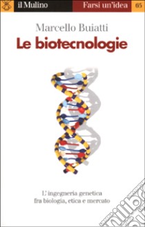 Le biotecnologie libro di Buiatti Marcello