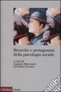 Ricerche e protagonisti della psicologia sociale libro di Palmonari A. (cur.); Cavazza N. (cur.)
